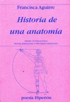 HISTORIA DE UNA ANATOMIA: PREMIO INTERNACIONAL MIGUEL HERNANDEZ Y PREMIO NACIONAL DE POESIA 2011