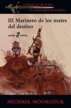 MARINEROS DE LOS MARES DEL DESTINO (SAGA ELRIC DE MELNIBONE 3)
