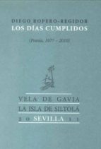 LOS DIAS CUMPLIDOS (POESIA, 1977-2010)