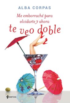 me emborrache para olvidarte y ahora te veo doble-alba corpas-9788408138716