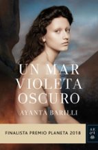 UN MAR VIOLETA OSCURO (FINALISTA PREMIO PLANETA 2018)