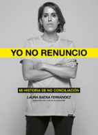 YO NO RENUNCIO: MI HISTORIA DE NO CONCILIACION