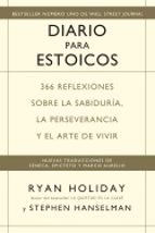 DIARIO PARA ESTOICOS: 365 REFLEXIONES SOBRE LA SABIDURIA, LA PERSEVERANCIA Y EL ARTE DE VIVIR