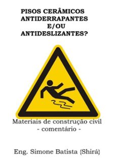pisos ceramicos antiderrapantes e/ou antideslizantes? (ebook)-eng. simone batista {shirá}-3410002988706
