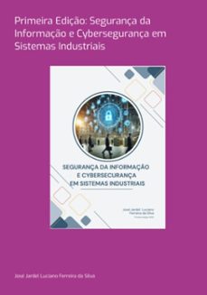 primeira ediço: segurança da informaço e cybersegurança em sistemas industriais (ebook)-josé jardel luciano ferreira da silva-3410007042106