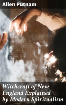 witchcraft of new england explained by modern spiritualism (ebook)-allen putnam-4057664563606