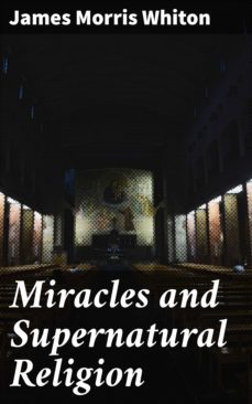 miracles and supernatural religion (ebook)-james morris whiton-4057664582706