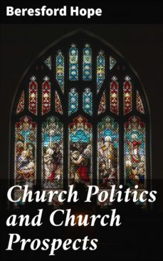 church politics and church prospects (ebook)-beresford hope-4064066063306