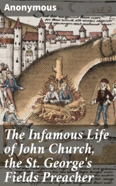 the infamous life of john church, the st. george's fields preacher (ebook)-4064066093006