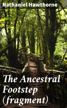 the ancestral footstep (fragment) (ebook)-nathaniel hawthorne-4064066134006