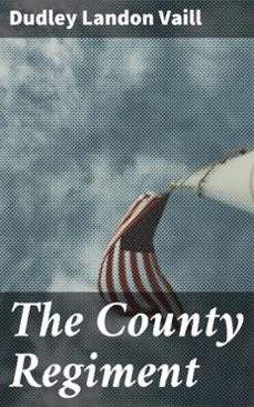 the county regiment (ebook)-dudley landon vaill-4064066160906