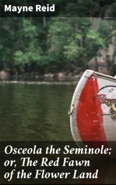 osceola the seminole; or, the red fawn of the flower land (ebook)-mayne reid-4064066207106