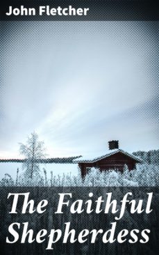 the faithful shepherdess (ebook)-john fletcher-4064066315306
