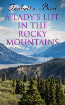 a lady's life in the rocky mountains (ebook)-isabella bird-4064066399306