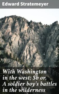 with washington in the west; or, a soldier boy's battles in the wilderness (ebook)-edward stratemeyer-4066339533806