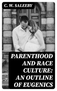 parenthood and race culture: an outline of eugenics (ebook)-c. w. saleeby-8596547124306