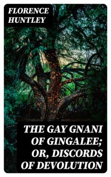 the gay gnani of gingalee; or, discords of devolution (ebook)-florence huntley-8596547334606