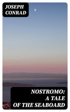 nostromo: a tale of the seaboard (ebook)-joseph conrad-8596547357506