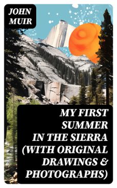 my first summer in the sierra (with original drawings &amp; photographs) (ebook)-john muir-8596547745006