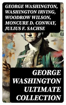 george washington ultimate collection (ebook)-george washington-washington irving-woodrow wilson-8596547754206