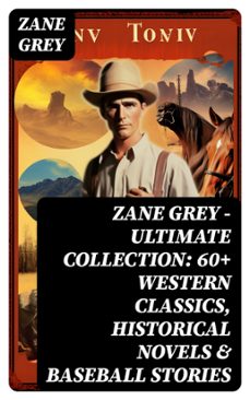 zane grey - ultimate collection:  60+ western classics, historical novels &amp; baseball stories (ebook)-zane grey-8596547768906