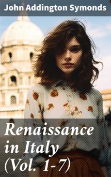 renaissance in italy (vol. 1-7) (ebook)-john addington symonds-8596547775706