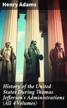 history of the united states during thomas jefferson's administrations (all 4 volumes) (ebook)-henry adams-8596547814306