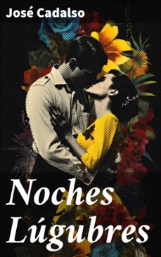 noches lugubres (ebook)-jose de cadalso-8596547826606