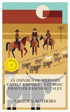 an omnibus of western cattle empires  3 classic frontier ranching tales (ebook)-andy adams-william macleod raine-eugene manlove rhodes-8596547875406
