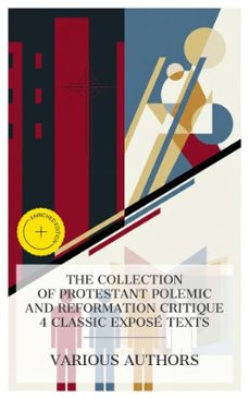 the collection of protestant polemic and reformation critique  4 classic expose texts (ebook)-john knox-blaise pascal-giacinto achilli-8596547876106