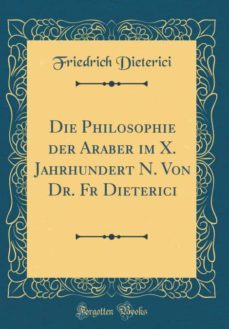 die philosophie der araber im x. jahrhundert n. von dr. fr dieterici (classic reprint)-9780265214206