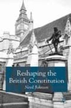 reshaping the british constitution: essays in political interpret ation-nevil johnson-9780333946206