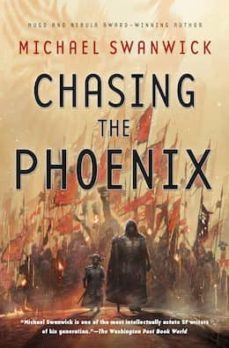 chasing the phoenix: a science fiction novel-michael swanwick-9780765380906