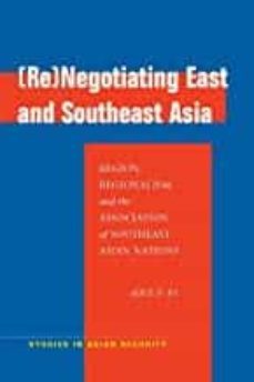 (re)negotiating east and southeast asia: region, regionalism, and the association of southeast asian nations ( studies in asian-9780804760706