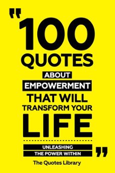 100 quotes about empowerment that will transform your life - unleashing the power within (ebook)-the quotes library-the quotes library-9781300946106