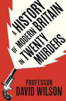 a history of modern britain in twenty murders (ebook)-david wilson-9781408734506