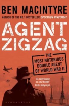 agent zigzag: the true wartime story of eddie chapman: lover, traitor, hero, spy-9781408885406