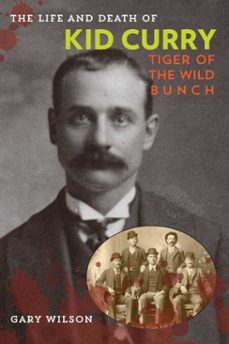 the life and death of kid curry (ebook)-gary a. wilson-9781442247406