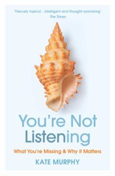 youre not listening (ebook)-kate murphy-9781473561106