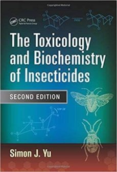 the toxicology and biochemistry of insecticides, second edition-simon j. yu-9781482210606