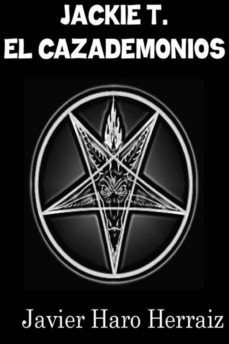 jackie t. el cazademonios (ebook)-javier haro herraiz-9781511730006