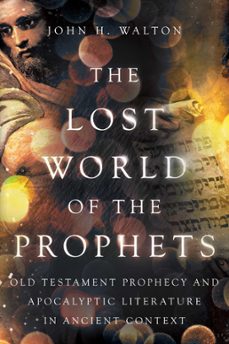 the lost world of the prophets (ebook)-john h. walton-9781514004906