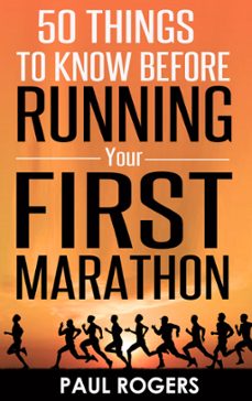 50 things to know before running your first marathon (ebook)-paul rogers-9781516340606