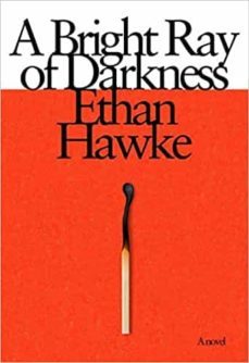 bright ray of darkness-ethan hawke-9781524712006