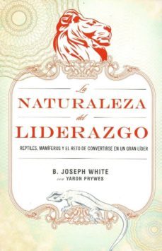 la naturaleza del liderazgo-b. joseph white-9781602552906