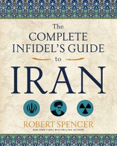 the complete infidel's guide to iran (ebook)-robert spencer-9781621575306