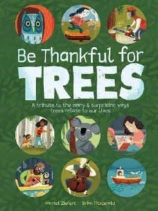 be thankful for trees : a tribute the many & surprising ways trees relate to our lives-9781636550206