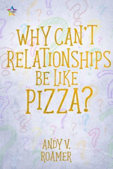 why can’t relationships be like pizza?-andy v. roamer-9781648901706