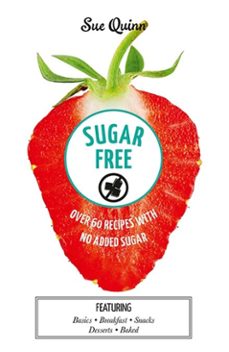 sugar free: over 60 recipes with no added sugar (ebook)-sue quinn-9781743583906