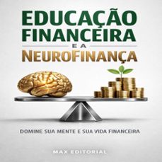 educaço financeira e a neurofinança: domine sua mente e sua vida financeira (ebook)-max editorial-9781779745606
